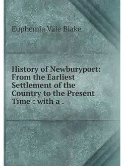 History of Newburyport From the Earl