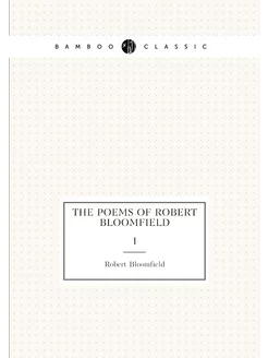 The poems of Robert Bloomfield. 1