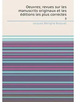 Oeuvres revues sur les manuscrits originaux et les