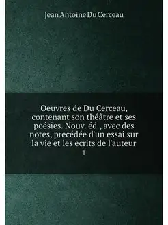 Oeuvres de Du Cerceau, contenant son théâtre et ses