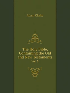 The Holy Bible, Containing the Old an