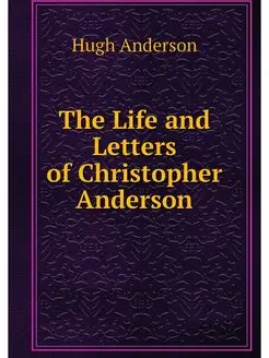 The Life and Letters of Christopher A