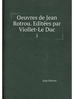 Oeuvres de Jean Rotrou. Editees par V