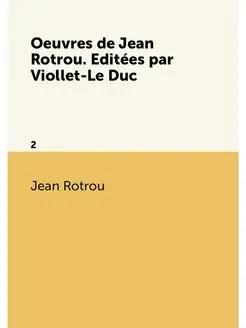 Oeuvres de Jean Rotrou. Editees par V