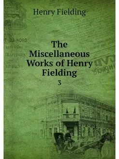 The Miscellaneous Works of Henry Fiel