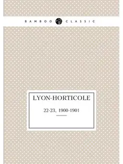 Lyon-horticole. 22-23, 1900-1901