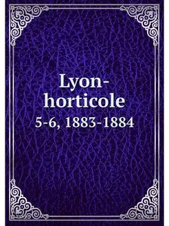 Lyon-horticole. 5-6, 1883-1884