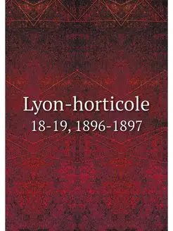 Lyon-horticole. 18-19, 1896-1897