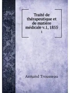 Traite de therapeutique et de matiere