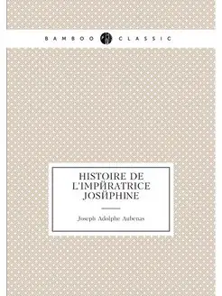 Histoire de l'imperatrice Josephine