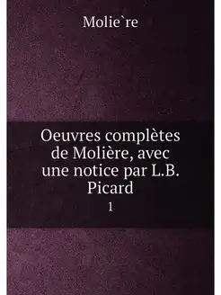 Oeuvres complètes de Molière, avec une notice par L