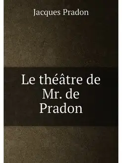 Le théâtre de Mr. de Pradon