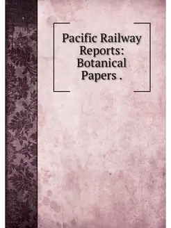 Pacific Railway Reports Botanical Pa