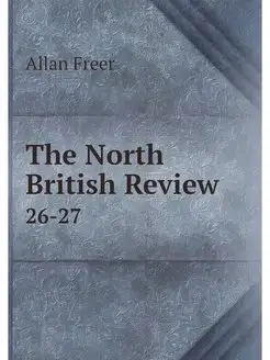 The North British Review. 26-27