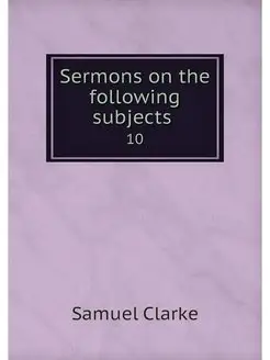 Sermons on the following subjects . 10