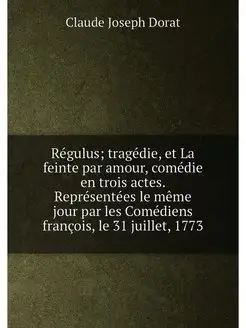 Regulus tragedie, et La feinte par a