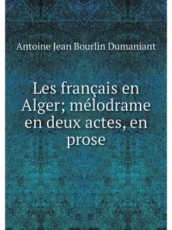 Les français en Alger mélodrame en deux actes, en p