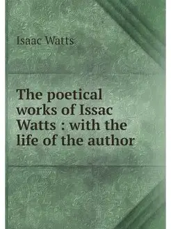 The poetical works of Issac Watts w