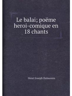 Le balai poëme heroi-comique en 18 chants