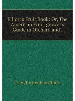 Elliott's Fruit Book Or, The America