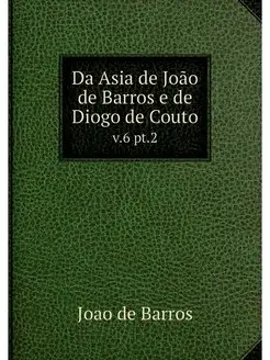 Da Asia de Joao de Barros e de Diogo