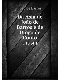 Da Asia de Joao de Barros e de Diogo