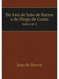 Da Asia de Joao de Barros e de Diogo