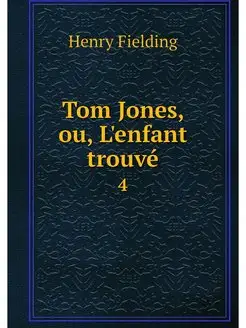 Tom Jones, ou, L'enfant trouve. 4