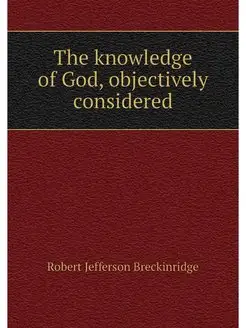 The knowledge of God, objectively con