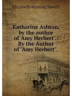 Katharine Ashton, by the author of 'A