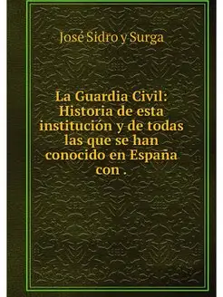 La Guardia Civil Historia de esta in