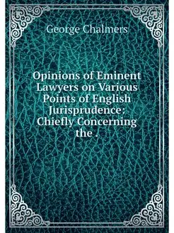 Opinions of Eminent Lawyers on Variou