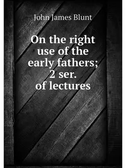 On the right use of the early fathers