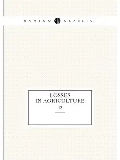 Losses in Agriculture. 12