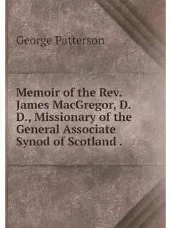 Memoir of the Rev. James MacGregor, D