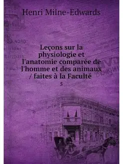 Lecons sur la physiologie et l'anatom