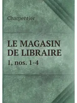 LE MAGASIN DE LIBRAIRE. 1, nos. 1-4