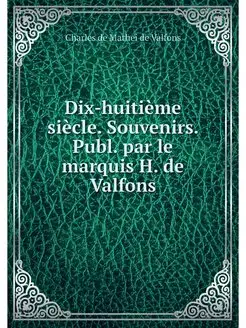 Dix-huitieme siecle. Souvenirs. Publ