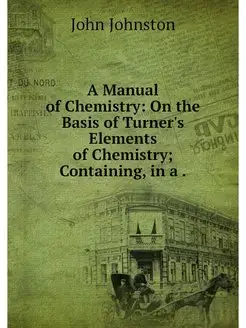 A Manual of Chemistry On the Basis o