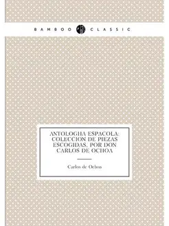 Antologia espanola Coleccion de piez