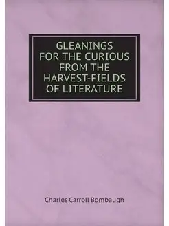 GLEANINGS FOR THE CURIOUS FROM THE HA