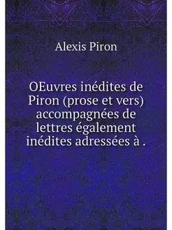 OEuvres inedites de Piron (prose et v