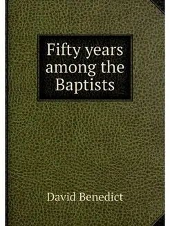 Fifty years among the Baptists