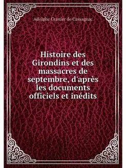 Histoire des Girondins et des massacr