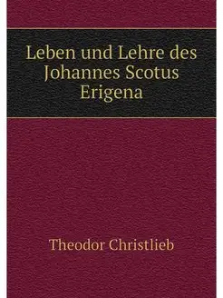 Leben und Lehre des Johannes Scotus E