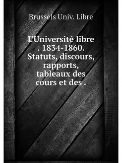 L'Universite libre . 1834-1860. Statu