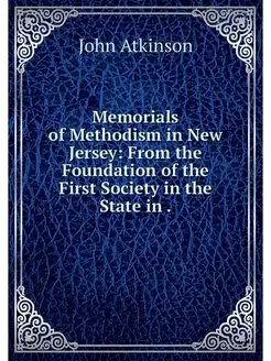 Memorials of Methodism in New Jersey