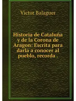 Historia de Cataluna y de la Corona d