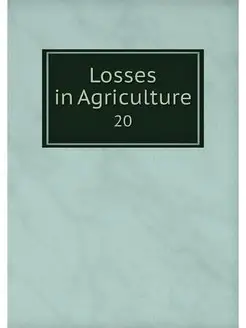 Losses in Agriculture. 20