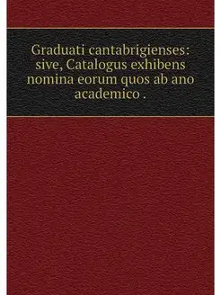 Graduati cantabrigienses sive, Catal